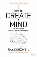 Hogyan hozzunk létre egy elmét - Az emberi gondolkodás titkának felfedése - How to Create a Mind - The Secret of Human Thought Revealed