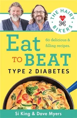 Hairy Bikers Eat to Beat Type 2 Diabetes - 80 ízletes és laktató recept, hogy egészségét visszanyerje a helyes útra. - Hairy Bikers Eat to Beat Type 2 Diabetes - 80 delicious & filling recipes to get your health back on track