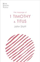 Az 1. Timóteus és Titusz üzenete - A helyi gyülekezet élete (Stott John (Szerző)) - Message of 1 Timothy and Titus - The Life Of The Local Church (Stott John (Author))