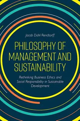 Menedzsmentfilozófia és fenntarthatóság: Az üzleti etika és a társadalmi felelősségvállalás újragondolása a fenntartható fejlődésben - Philosophy of Management and Sustainability: Rethinking Business Ethics and Social Responsibility in Sustainable Development