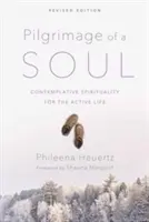 Egy lélek zarándoklata: Kontemplatív spiritualitás az aktív élethez - Pilgrimage of a Soul: Contemplative Spirituality for the Active Life