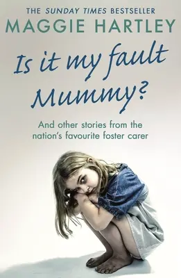 Az én hibám, mami? - És más igaz történetek a nemzet kedvenc nevelőszülőjétől - Is It My Fault Mummy? - And Other True Stories from the Nation's Favourite Foster Carer