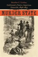 Gyilkos állam: Kalifornia indián népirtása, 1846-1873 - Murder State: California's Native American Genocide, 1846-1873