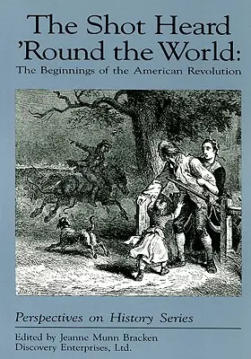 The Shot Heard 'Round 'Round the World: Az amerikai forradalom kezdetei - The Shot Heard 'Round the World: The Beginnings of the American Revolution