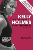 Kelly Holmes - Fekete, fehér és arany - Önéletrajzom - Kelly Holmes - Black, White & Gold - My Autobiography