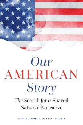 A mi amerikai történetünk: A közös nemzeti narratíva keresése - Our American Story: The Search for a Shared National Narrative