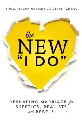 The New I Do: A házasság újjáalakítása szkeptikusok, realisták és lázadók számára - The New I Do: Reshaping Marriage for Skeptics, Realists and Rebels