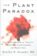 A növényi paradoxon: Az egészséges élelmiszerekben rejlő rejtett veszélyek, amelyek betegségeket és súlygyarapodást okoznak - The Plant Paradox: The Hidden Dangers in Healthy Foods That Cause Disease and Weight Gain