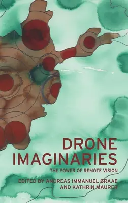 Drone Imaginaries: A távoli látás ereje - Drone Imaginaries: The Power of Remote Vision