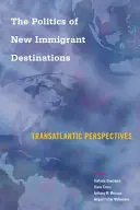 Az új bevándorlási célpontok politikája: Transzatlanti perspektívák - The Politics of New Immigrant Destinations: Transatlantic Perspectives