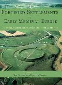 Erősített települések a kora középkori Európában: Védett közösségek a 8-10. században - Fortified Settlements in Early Medieval Europe: Defended Communities of the 8th-10th Centuries