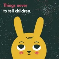 Amit soha ne mondj a gyerekeknek - Things Never to Tell Children