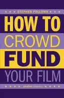 Hogyan finanszírozd a filmed tömegesen: Tippek és stratégiák filmkészítőknek - How to Crowdfund Your Film: Tips and Strategies for Filmmakers