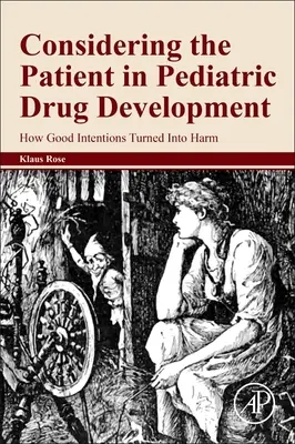 A beteg figyelembevétele a gyermekgyógyászati gyógyszerfejlesztésben: Hogyan lett a jó szándékból kár - Considering the Patient in Pediatric Drug Development: How Good Intentions Turned Into Harm