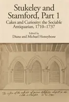 Stukeley és Stamford, I. rész: Sütemények és kíváncsiság: The Sociable Antiquarian, 1710-1737 - Stukeley and Stamford, Part I: Cakes and Curiosity: The Sociable Antiquarian, 1710-1737