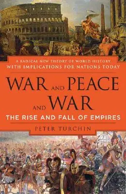 Háború, béke és háború: A birodalmak felemelkedése és bukása - War and Peace and War: The Rise and Fall of Empires