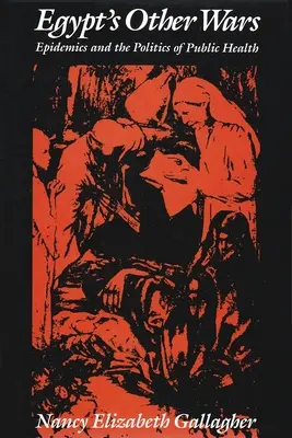 Egyiptom más háborúi: Járványok és a közegészségügy politikája - Egypt's Other Wars: Epidemics and the Politics of Public Health