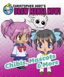 Chibik, kabalák és még sok más - Christopher Hart Draw Manga Now! - Chibis, Mascots, And More - Christopher Hart's Draw Manga Now!