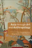 Ázsia a művészeten és az antropológián keresztül: Kulturális fordítás a határokon át - Asia Through Art and Anthropology: Cultural Translation Across Borders