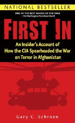 First in: Egy bennfentes beszámolója arról, hogyan vezette a CIA a terrorizmus elleni háborút Afganisztánban - First in: An Insider's Account of How the CIA Spearheaded the War on Terror in Afghanistan