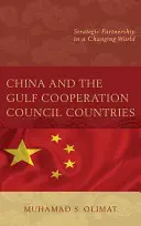 Kína és az Öböl menti együttműködési tanács országai: Stratégiai partnerség egy változó világban - China and the Gulf Cooperation Council Countries: Strategic Partnership in a Changing World