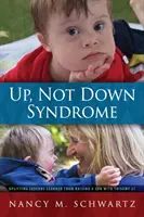 Fel, nem Down-szindróma: Triszómia 21-es fiú nevelésének felemelő tanulságai - Up, Not Down Syndrome: Uplifting Lessons Learned from Raising a Son With Trisomy 21