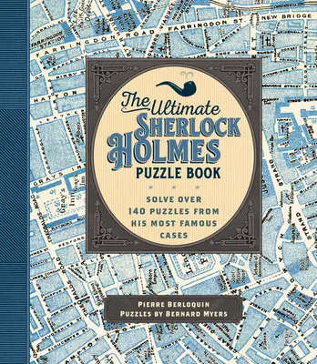 A végső Sherlock Holmes rejtvénykönyv: Több mint 140 rejtvény megoldása a leghíresebb ügyeiből - The Ultimate Sherlock Holmes Puzzle Book: Solve Over 140 Puzzles from His Most Famous Cases