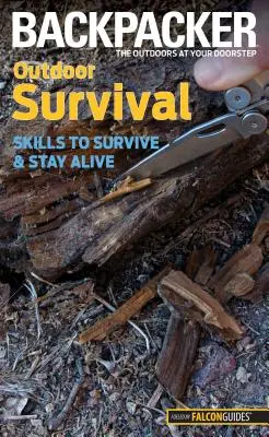 Kültéri túlélés: készségek a túléléshez és az életben maradáshoz - Outdoor Survival: Skills to Survive and Stay Alive