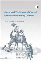 A közép-európai egyetemi kultúra mítoszai és hagyományai - Myths and Traditions of Central European University Culture