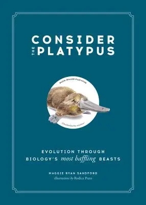 Tekintsük a vízipókot: Az evolúció a biológia legzavarbaejtőbb állatain keresztül - Consider the Platypus: Evolution Through Biology's Most Baffling Beasts