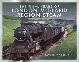 A London Midland Region gőzüzemének utolsó évei: A Pictorial Tribute - The Final Years of London Midland Region Steam: A Pictorial Tribute