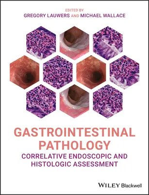 Gastrointestinalis patológia: Korrelatív endoszkópos és szövettani értékelés - Gastrointestinal Pathology: Correlative Endoscopic and Histologic Assessment