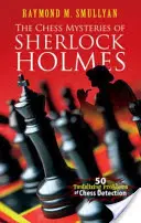 Sherlock Holmes sakkrejtélyei: 50 kínzó sakkfeladvány felderítése - The Chess Mysteries of Sherlock Holmes: 50 Tantalizing Problems of Chess Detection