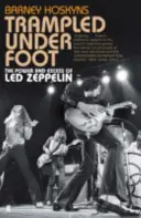 Trampled Under Foot - A Led Zeppelin ereje és túlkapásai - Trampled Under Foot - The Power and Excess of Led Zeppelin