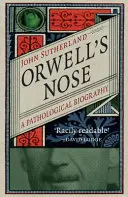 Orwell orra: Egy patológiai életrajz - Orwell's Nose: A Pathological Biography