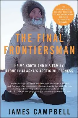 Az utolsó határőr: Heimo Korth és családja, egyedül az alaszkai sarkvidéki vadonban - The Final Frontiersman: Heimo Korth and His Family, Alone in Alaska's Arctic Wilderness