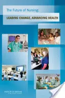 Az ápolás jövője: Változások vezetése, az egészségügy előmozdítása - The Future of Nursing: Leading Change, Advancing Health