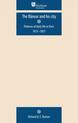 A flaneur és városa: A mindennapi élet mintái Párizsban 1815-1851 - The Flaneur and His City: Patterns of Daily Life in Paris 1815-1851