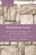 A szentháromságos hit: Az ősi katolikus egyház evangéliumi teológiája - The Trinitarian Faith: The Evangelical Theology of the Ancient Catholic Church