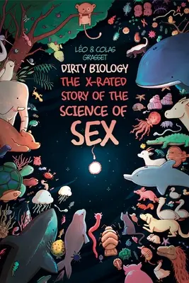 Piszkos biológia: A szex X-kategóriás története - Dirty Biology: The X-Rated Story of Sex