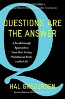 A kérdés a válasz: Az áttörést jelentő megközelítés a munka és az élet legaggasztóbb problémáira - Questions Are the Answer: A Breakthrough Approach to Your Most Vexing Problems at Work and in Life