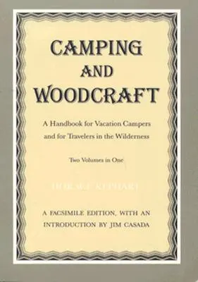 Kempingezés és faművesség: Kézikönyv nyaralótáborozóknak, vadonban utazóknak - Camping and Woodcraft: Handbook Vacation Campers Travelers Wilderness