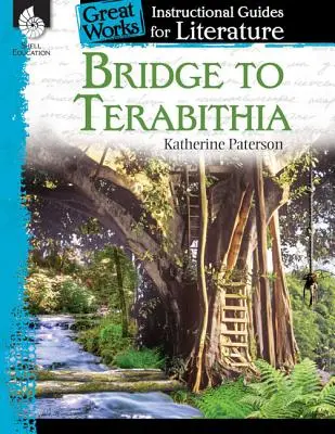 Híd Terabithiába: Egy irodalomoktatási útmutató: An Instructional Guide for Literature: An Instructional Guide for Literature - Bridge to Terabithia: An Instructional Guide for Literature: An Instructional Guide for Literature