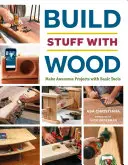 Építs dolgokat fából: Alapvető szerszámokkal félelmetes projektek készítése - Build Stuff with Wood: Make Awesome Projects with Basic Tools