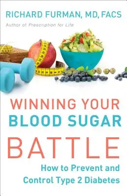 Vércukorharc megnyerése: Hogyan előzze meg és szabályozza a 2-es típusú cukorbetegséget? - Winning Your Blood Sugar Battle: How to Prevent and Control Type 2 Diabetes