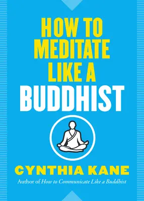 Hogyan meditáljunk úgy, mint egy buddhista - How to Meditate Like a Buddhist