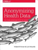 Az egészségügyi adatok anonimizálása: Esettanulmányok és módszerek az induláshoz - Anonymizing Health Data: Case Studies and Methods to Get You Started