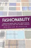 Divatosság: Abraham Moon és a brit ruházat megteremtése a globális piac számára. - Fashionability: Abraham Moon and the Creation of British Cloth for the Global Market