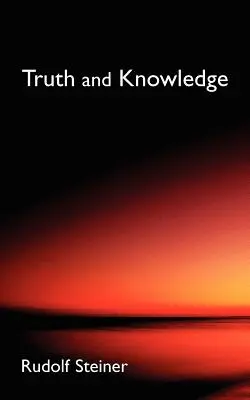 Igazság és tudás: Bevezetés a szellemi tevékenység filozófiájába (Cw 3) - Truth and Knowledge: Introduction to the Philosophy of Spiritual Activity (Cw 3)