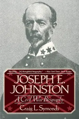 Joseph E. Johnston: Johnston: A Civil War Biography - Joseph E, Johnston: A Civil War Biography